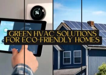 Green HVAC Solutions For Eco-Friendly Homes In 2024
